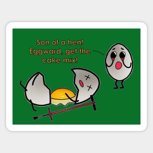 "Son of a hen! Eggward, get the cake mix!" Sticker